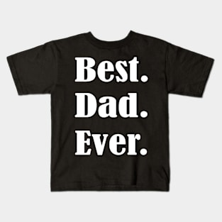 Best Dad Ever.Father's Day Gift, Funny Gift For Dad . Kids T-Shirt